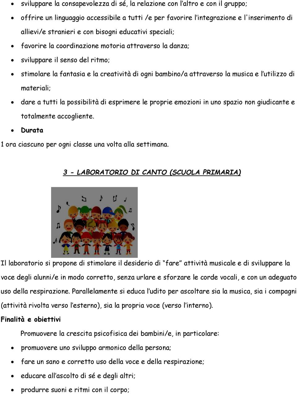 utilizzo di materiali; dare a tutti la possibilità di esprimere le proprie emozioni in uno spazio non giudicante e totalmente accogliente.