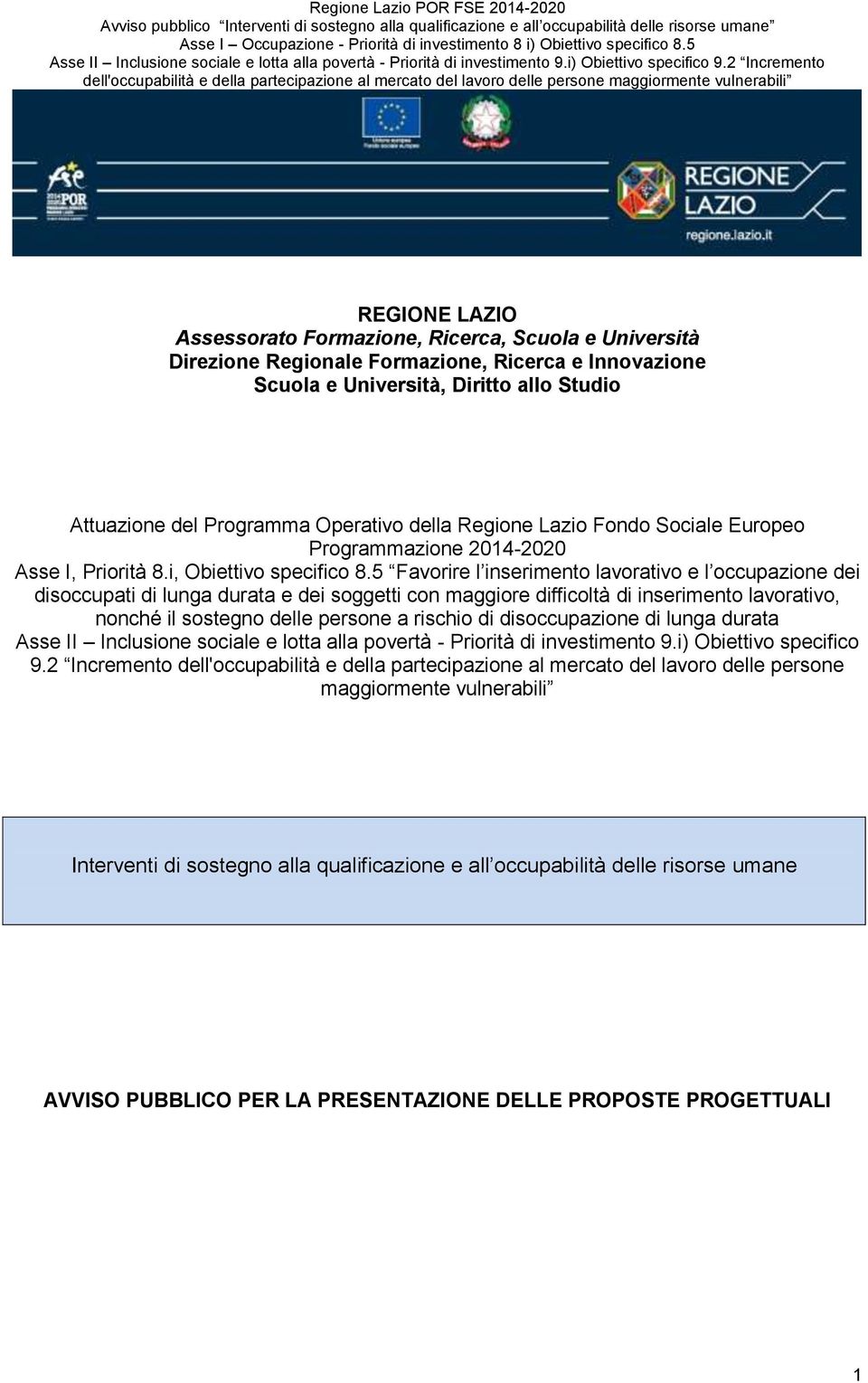 5 Favorire l inserimento lavorativo e l occupazione dei disoccupati di lunga durata e dei soggetti con maggiore difficoltà di inserimento lavorativo, nonché il sostegno delle persone a rischio di