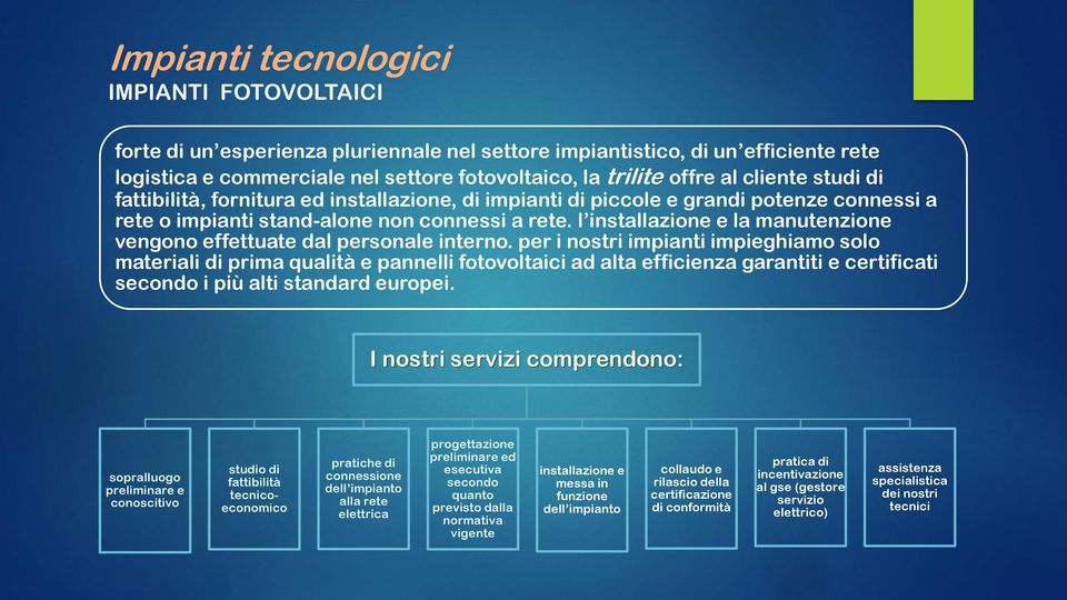 l installazione e la manutenzione vengono effettuate dal personale interno.