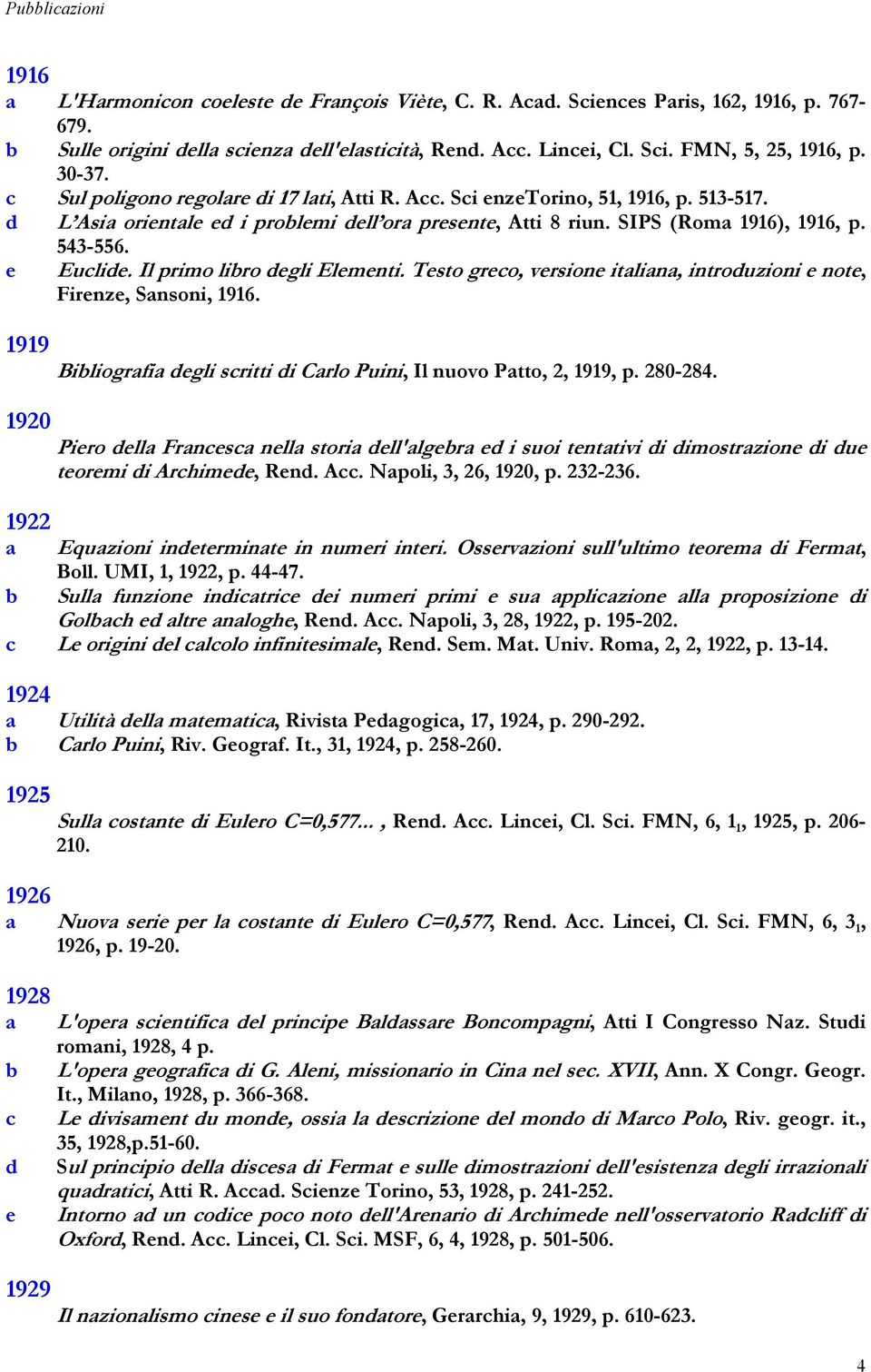 e Euclide. Il primo libro degli Elementi. Testo greco, versione italiana, introduzioni e note, Firenze, Sansoni, 1916. 1919 1920 Bibliografia degli scritti di Carlo Puini, Il nuovo Patto, 2, 1919, p.