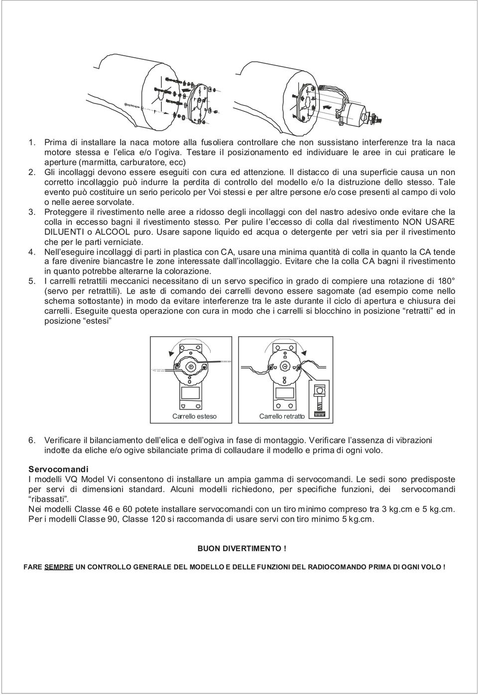 Il distacco di una superficie causa un non corretto incollaggio può indurre la perdita di controllo del modello e/o la distruzione dello stesso.