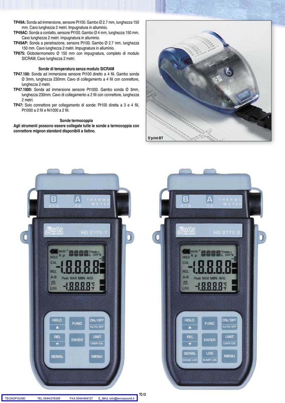 Cavo lunghezza 2 metri. Sonde di temperatura senza modulo SICRAM TP47.100: Sonda ad immersione sensore Pt100 diretto a 4 fi li. Gambo sonda Ø 3mm, lunghezza 230mm.