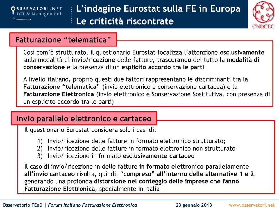 discriminanti tra la Fatturazione telematica (invio elettronico e conservazione cartacea) e la Fatturazione Elettronica (invio elettronico e Sonservazione Sostitutiva, con presenza di un esplicito