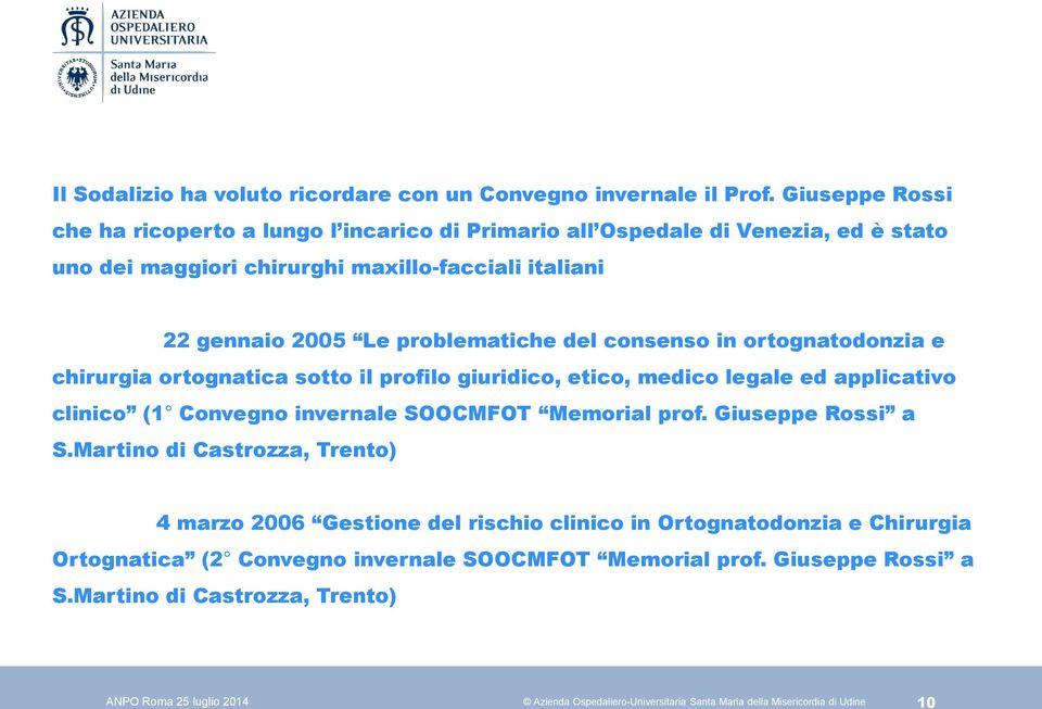 2005 Le problematiche del consenso in ortognatodonzia e chirurgia ortognatica sotto il profilo giuridico, etico, medico legale ed applicativo clinico (1 Convegno