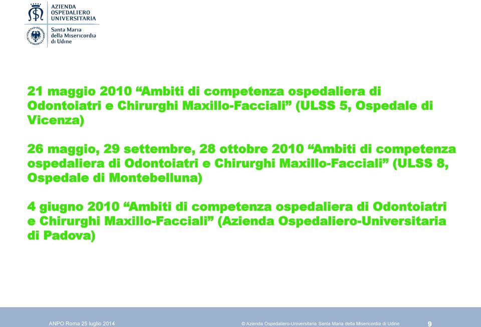 Odontoiatri e Chirurghi Maxillo-Facciali (ULSS 8, Ospedale di Montebelluna) 4 giugno 2010 Ambiti di