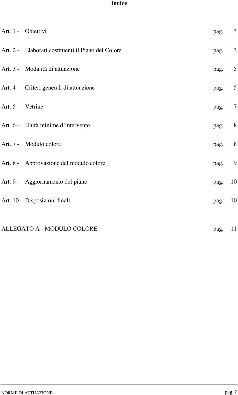 8 Art. 7 - Modulo colore pag. 8 Art. 8 - Approvazione del modulo colore pag. 9 Art.