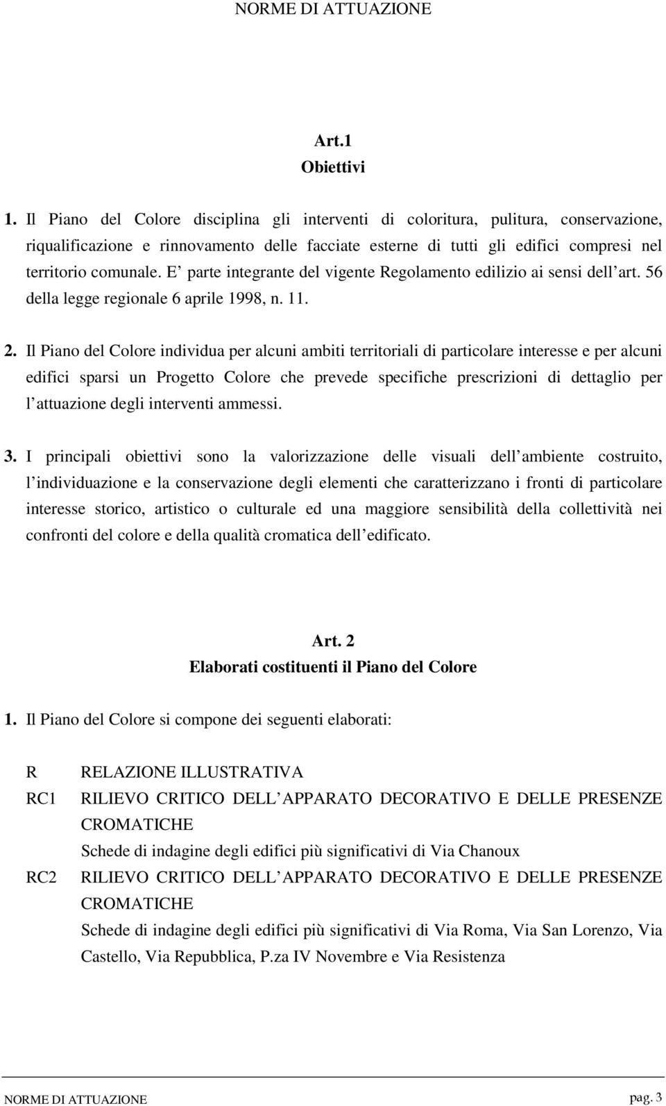 E parte integrante del vigente Regolamento edilizio ai sensi dell art. 56 della legge regionale 6 aprile 1998, n. 11. 2.