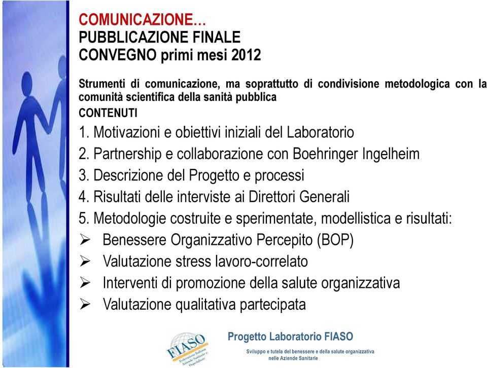 Descrizione del Progetto e processi 4. Risultati delle interviste ai Direttori Generali 5.