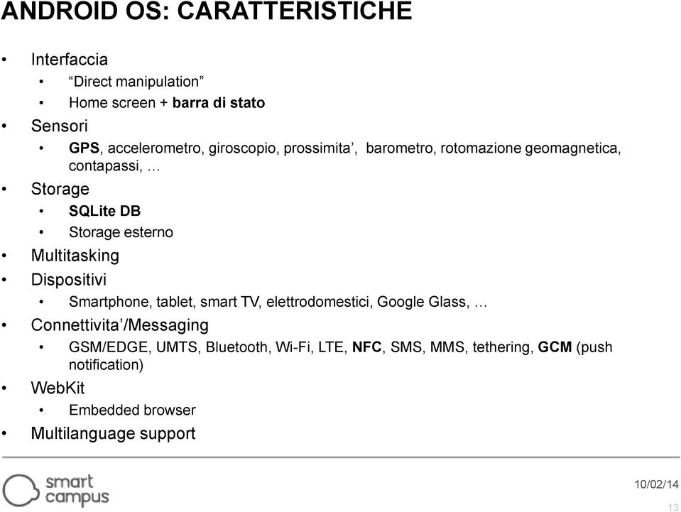 Multitasking Dispositivi Smartphone, tablet, smart TV, elettrodomestici, Google Glass, Connettivita /Messaging