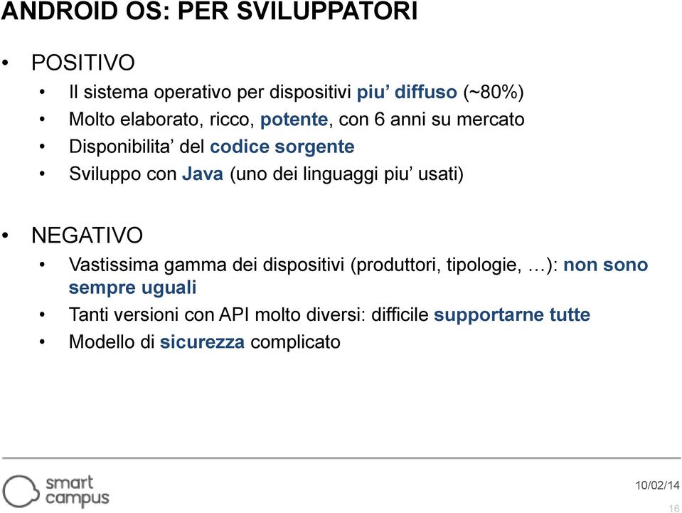 dei linguaggi piu usati) NEGATIVO Vastissima gamma dei dispositivi (produttori, tipologie, ): non sono