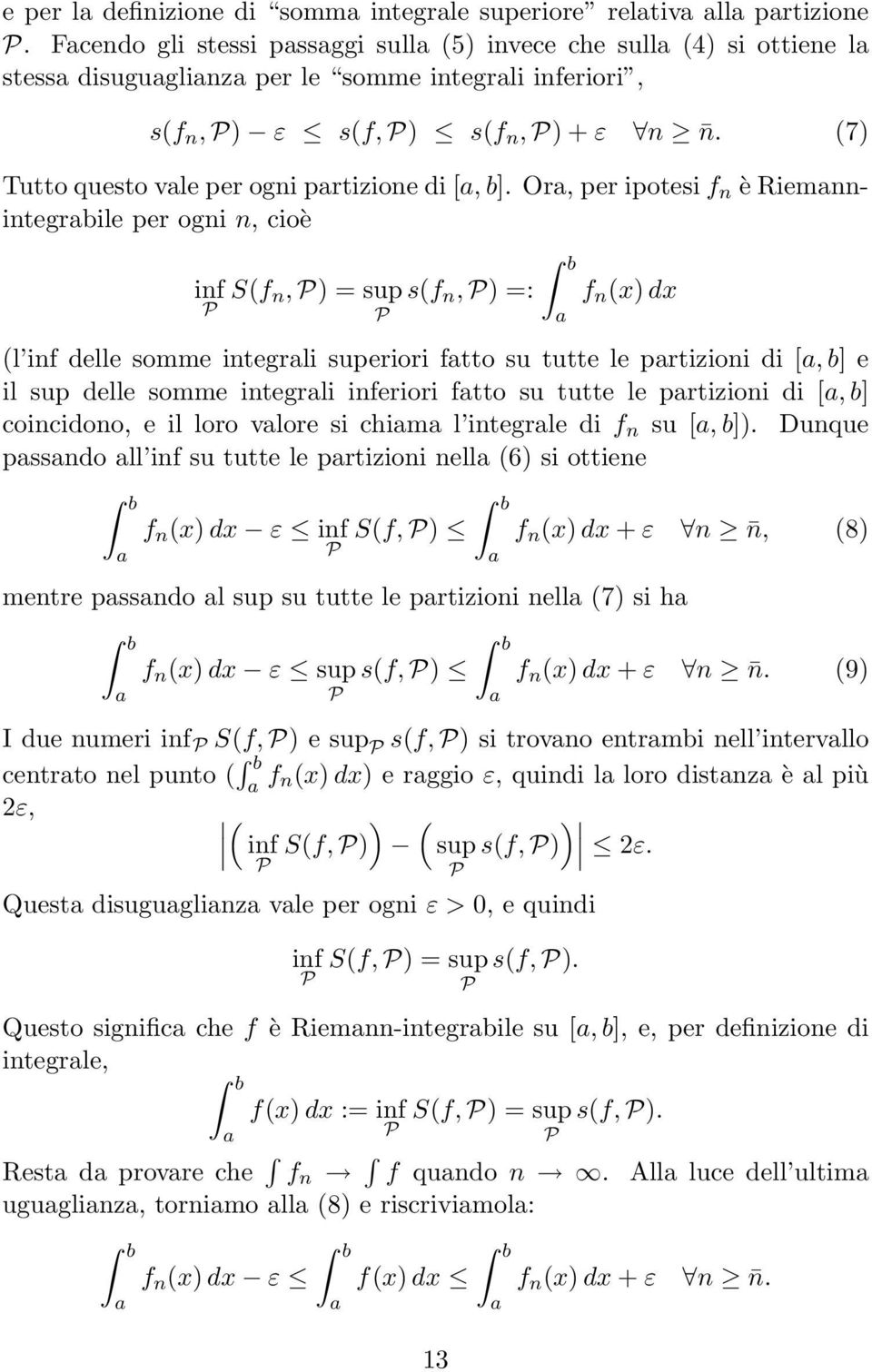 Or, per ipotesi f n è Riemnnintegrbile per ogni n, cioè inf Sf n, P = sup sf n, P =: P P f n x dx l inf delle somme integrli superiori ftto su tutte le prtizioni di [, b] e il sup delle somme