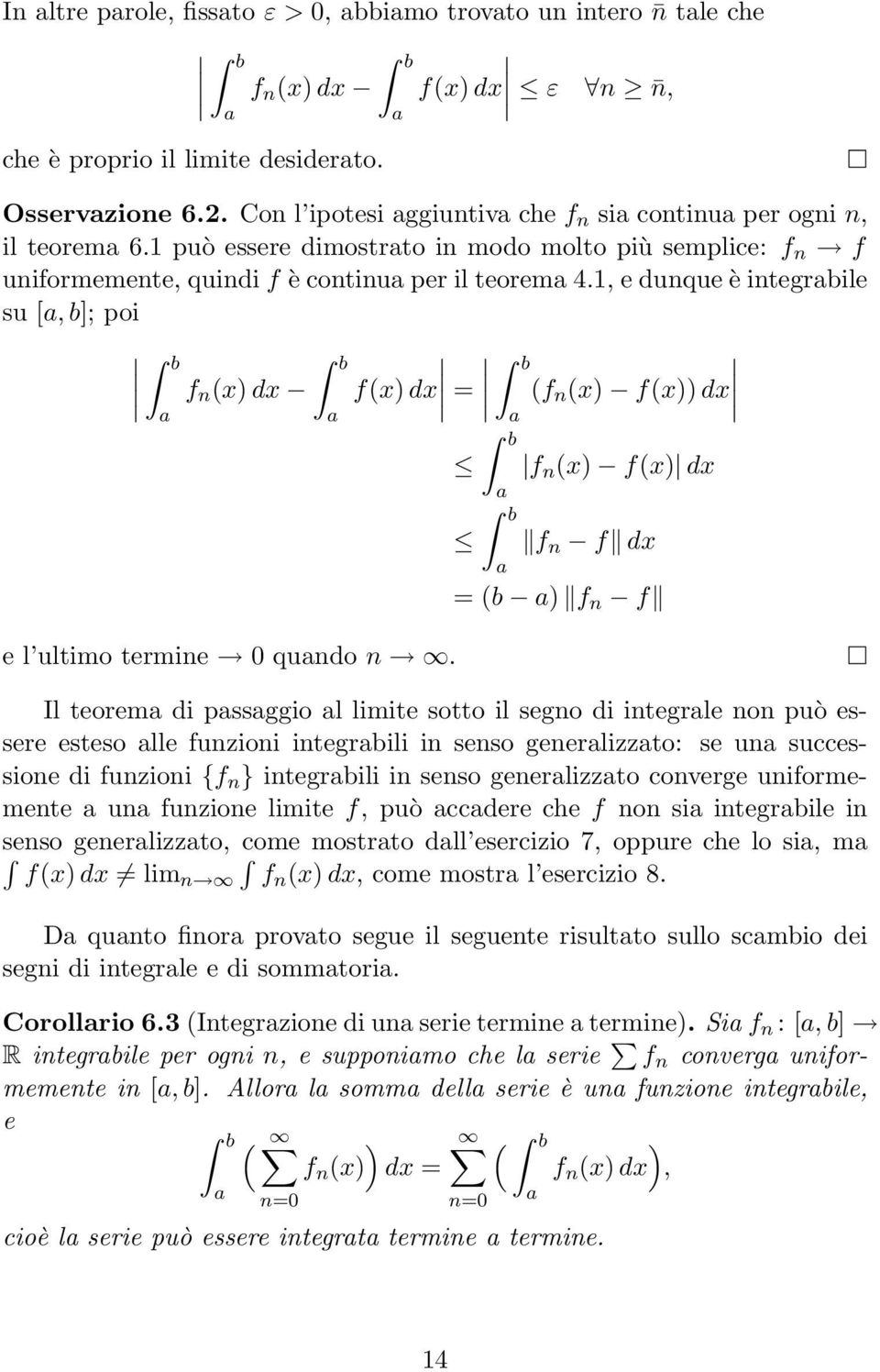 b fx dx = f n x fx dx f n x fx dx f n f dx = b f n f Il teorem di pssggio l ite sotto il segno di integrle non può essere esteso lle funzioni integrbili in senso generlizzto: se un successione di