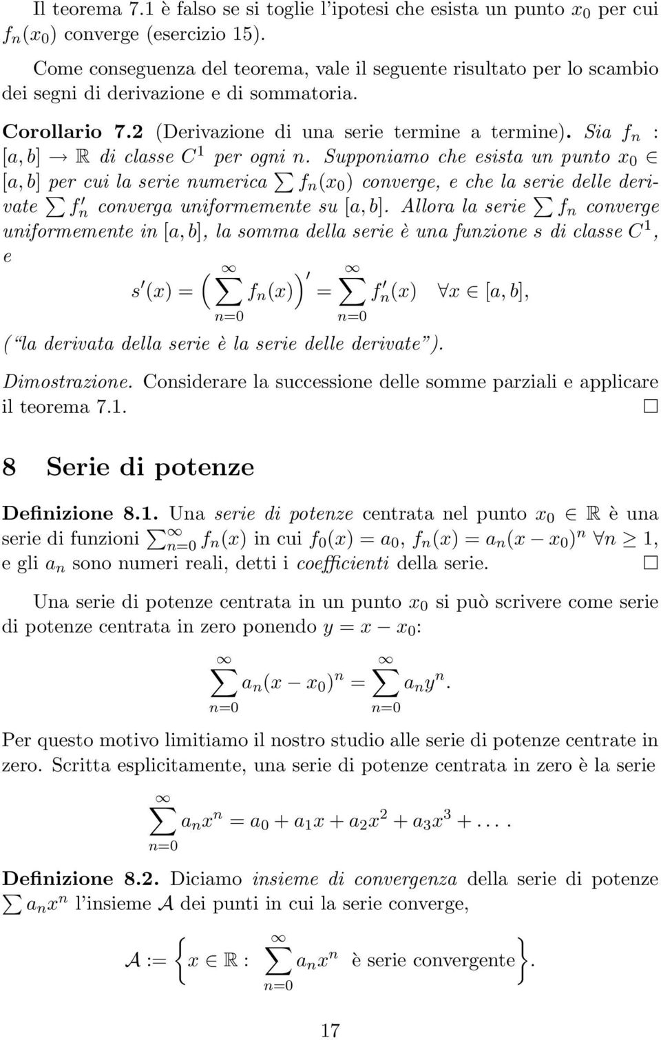 Si f n : [, b] R di clsse C 1 per ogni n. Supponimo che esist un punto x 0 [, b] per cui l serie numeric f n x 0 converge, e che l serie delle derivte f n converg uniformemente su [, b].