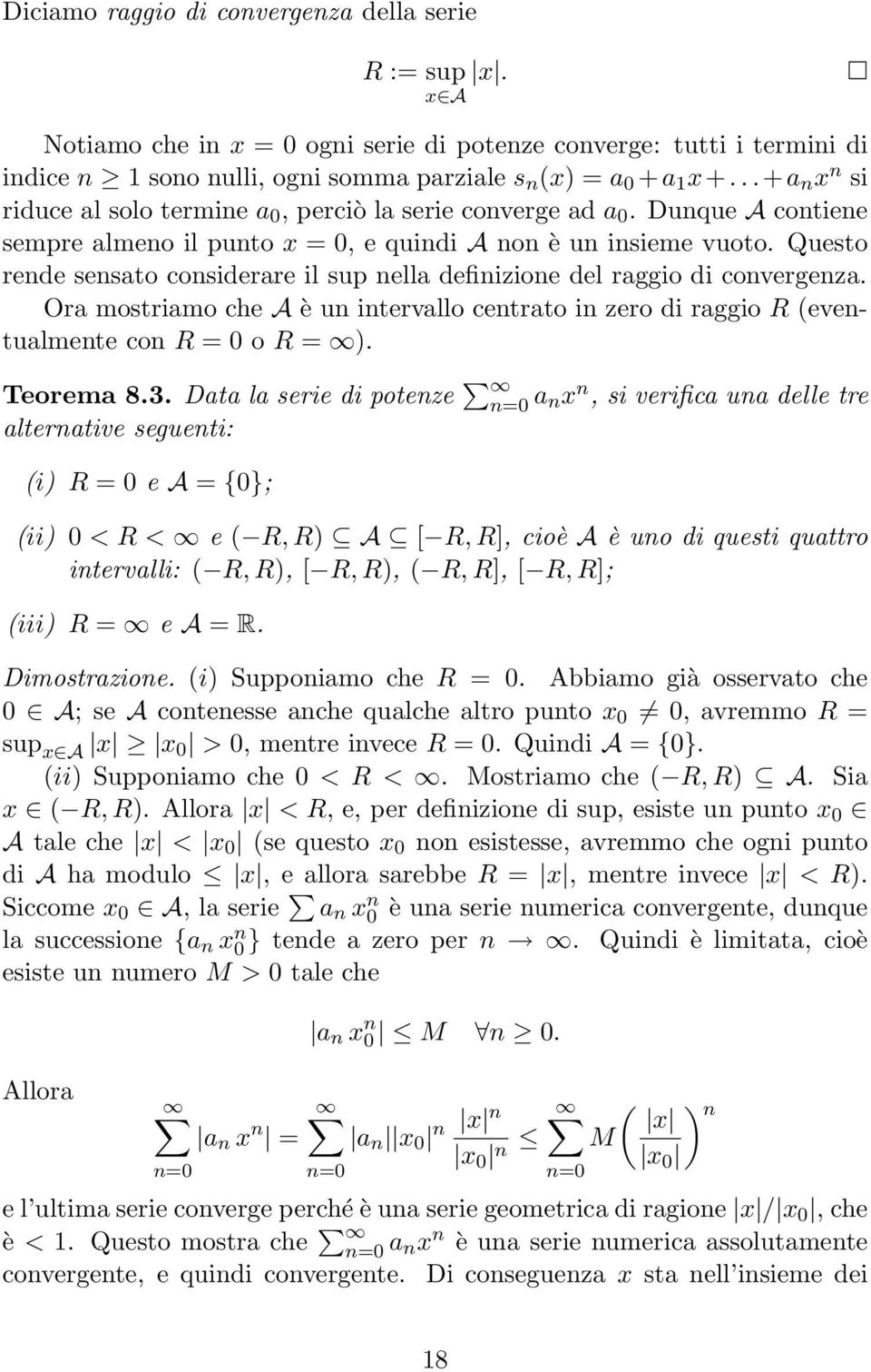 Questo rende sensto considerre il sup nell definizione del rggio di convergenz. Or mostrimo che A è un intervllo centrto in zero di rggio R eventulmente con R = 0 o R =. Teorem 8.3.