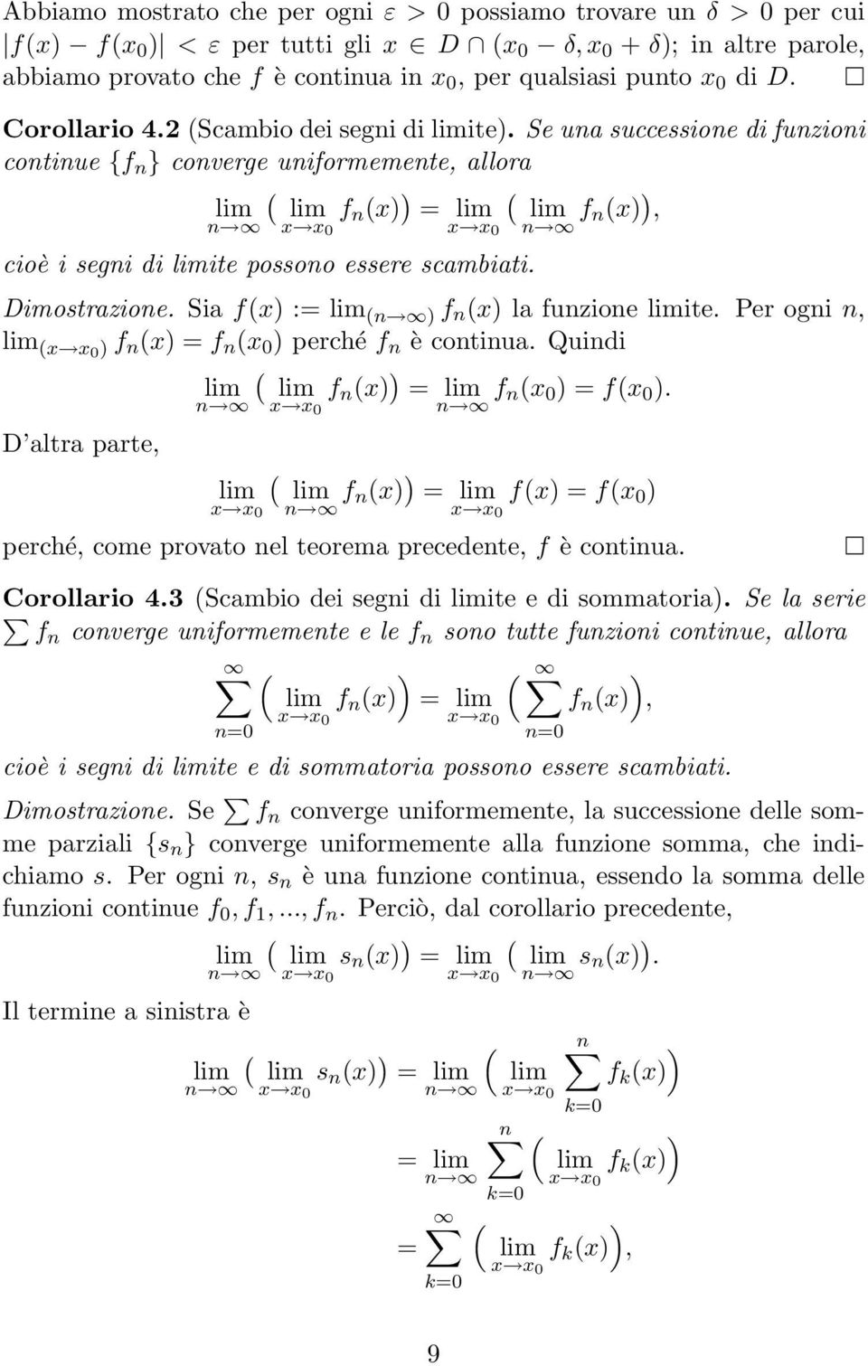 Si fx := f n x l funzione ite. Per ogni n, x x0 f n x = f n x 0 perché f n è continu. Quindi f n x = f nx 0 = fx 0.