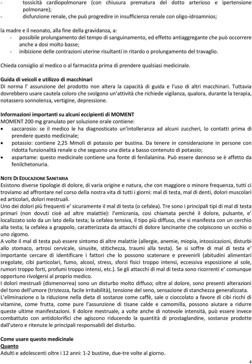 uterine risultanti in ritardo o prolungamento del travaglio. Chieda consiglio al medico o al farmacista prima di prendere qualsiasi medicinale.