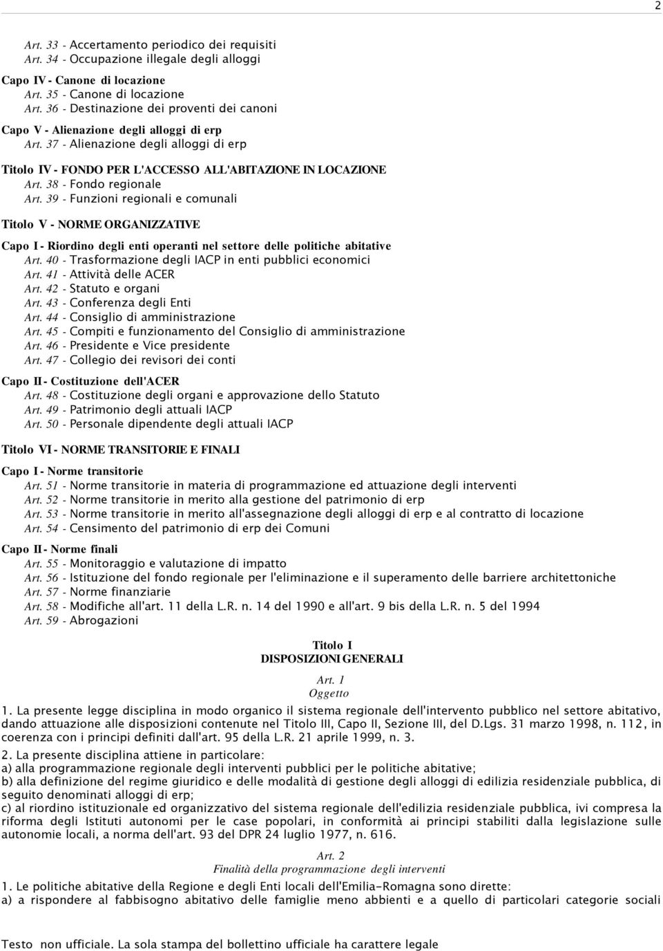 38 - Fondo regionale Art. 39 - Funzioni regionali e comunali Titolo V - NORME ORGANIZZATIVE Capo I - Riordino degli enti operanti nel settore delle politiche abitative Art.