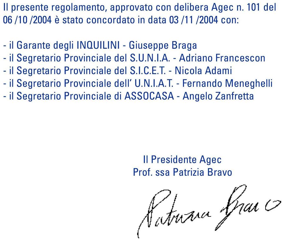 - il Segretario rovinciale del S.U.N.I.A. - Adriano Francescon - il Segretario rovinciale del S.I..E.T.