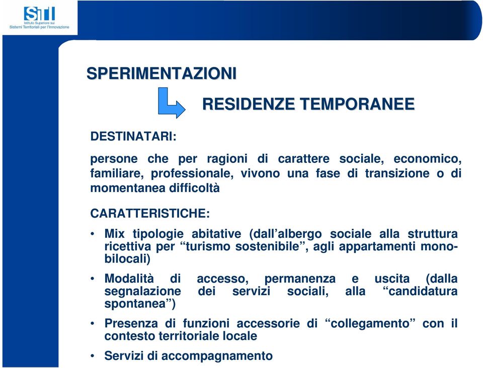 per turismo sostenibile, agli appartamenti monobilocali) Modalità di accesso, permanenza e uscita (dalla segnalazione dei servizi sociali,