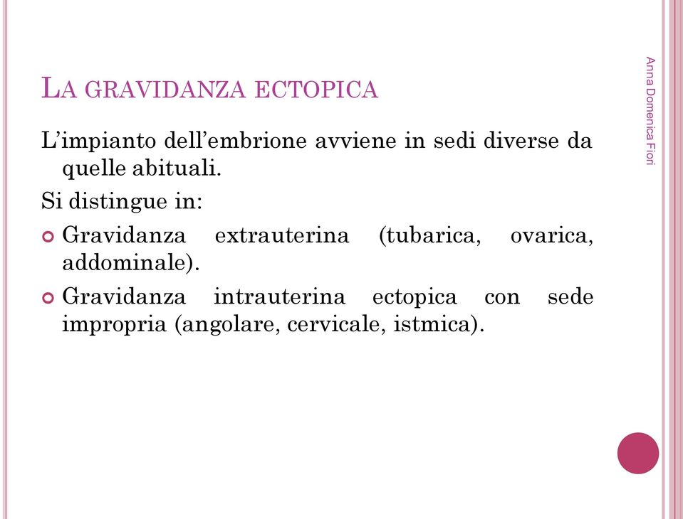 Si distingue in: Gravidanza extrauterina (tubarica, ovarica,
