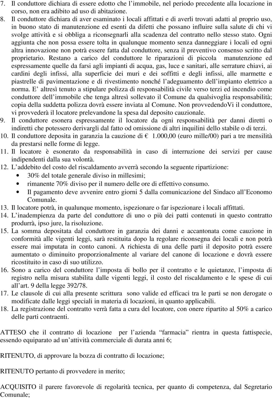 svolge attività e si obbliga a riconsegnarli alla scadenza del contratto nello stesso stato.