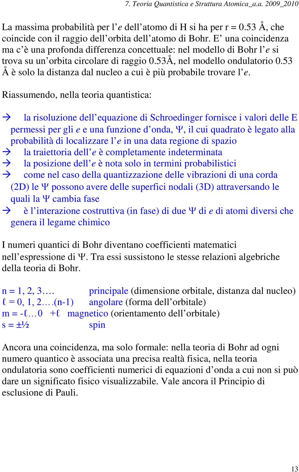 53 Å è solo la distanza dal nucleo a cui è più probabile trovare l e.