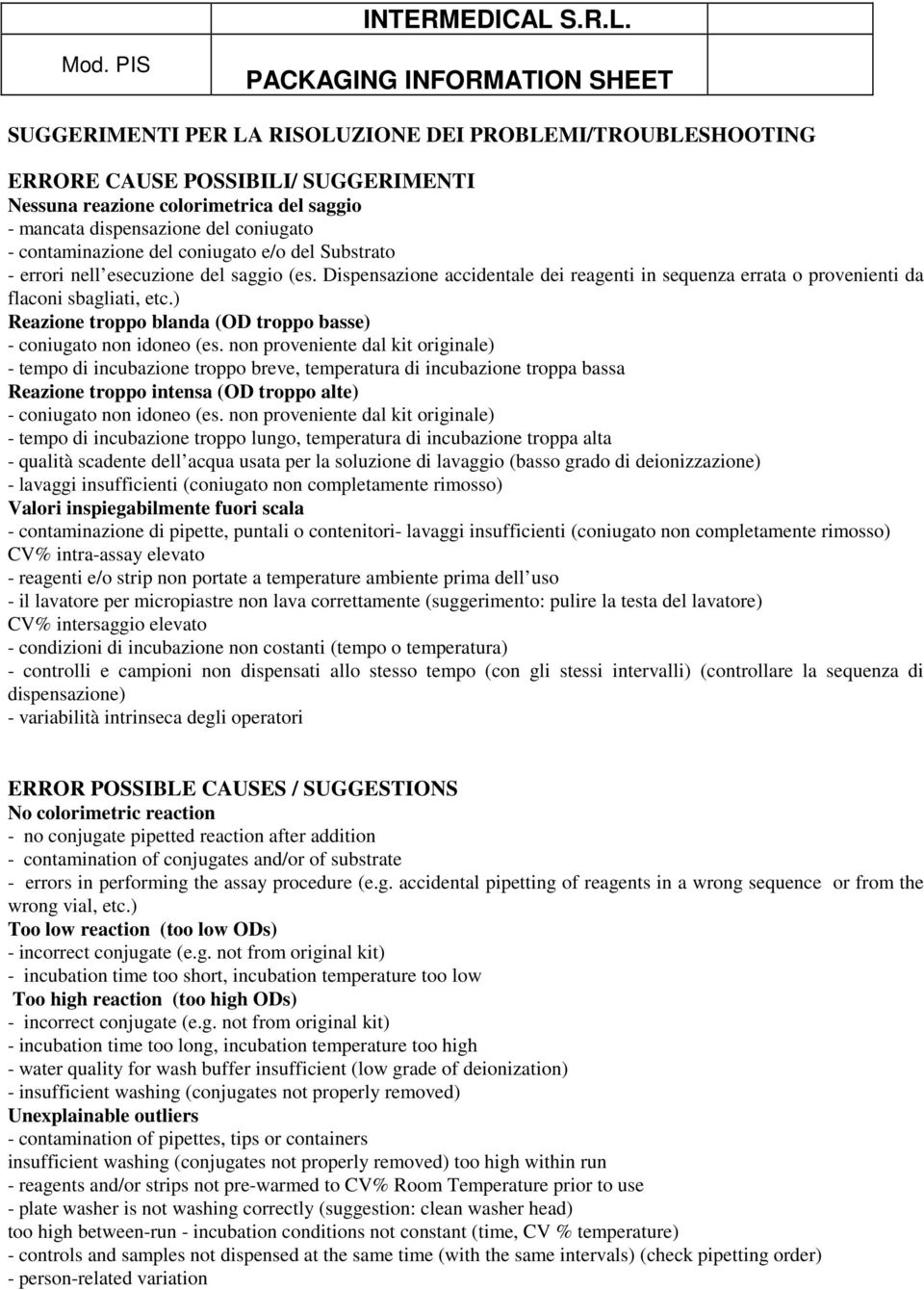 coniugato - contaminazione del coniugato e/o del Substrato - errori nell esecuzione del saggio (es. Dispensazione accidentale dei reagenti in sequenza errata o provenienti da flaconi sbagliati, etc.