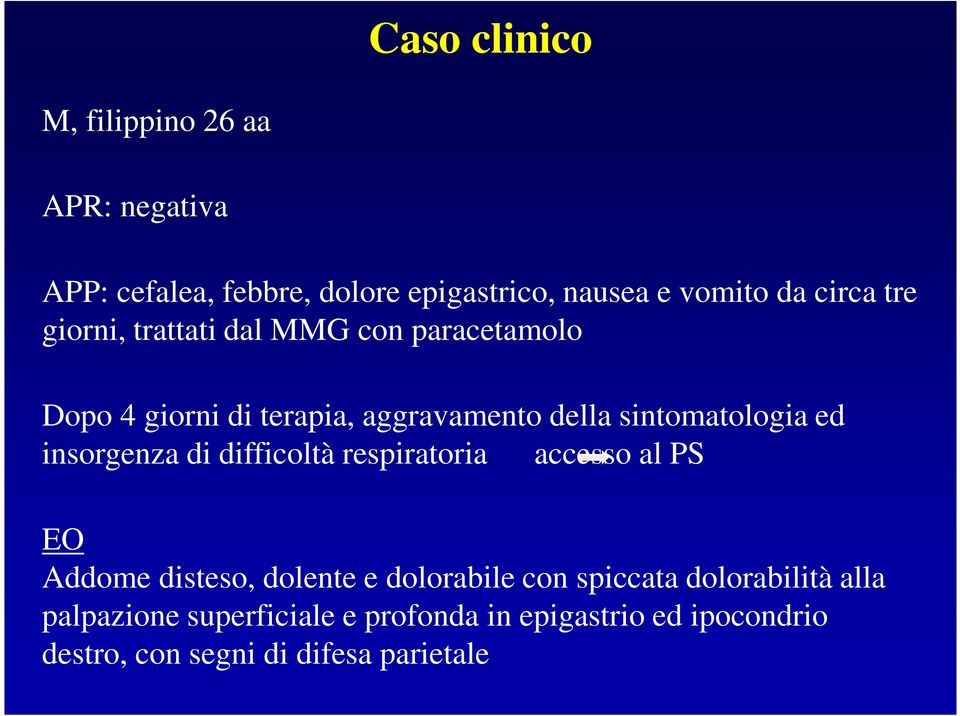 insorgenza di difficoltà respiratoria accesso al PS EO Addome disteso, dolente e dolorabile con spiccata