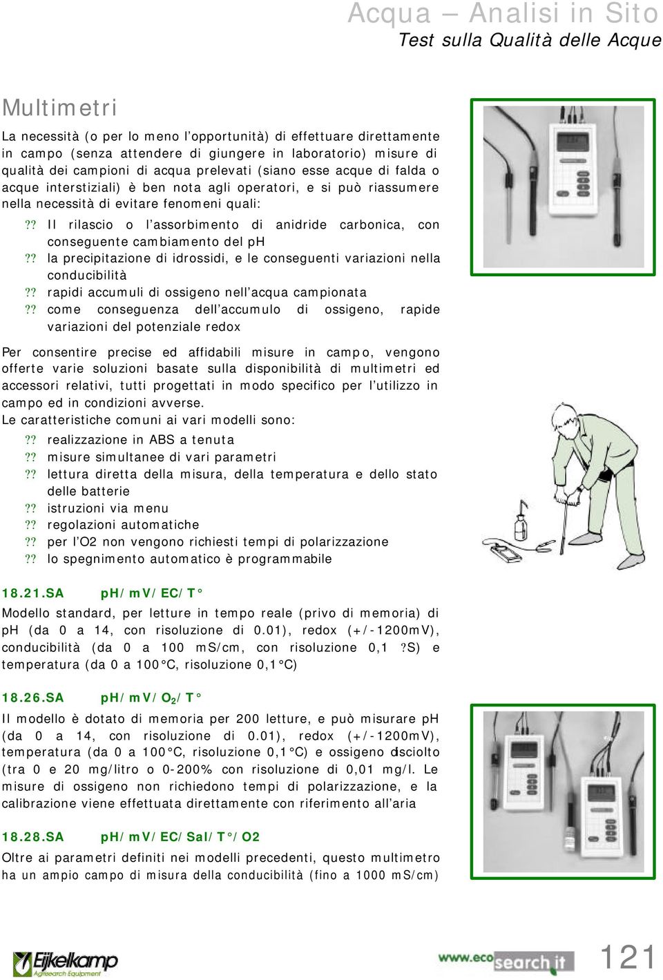 ? Il rilascio o l assorbimento di anidride carbonica, con conseguente cambiamento del ph?? la precipitazione di idrossidi, e le conseguenti variazioni nella conducibilità?