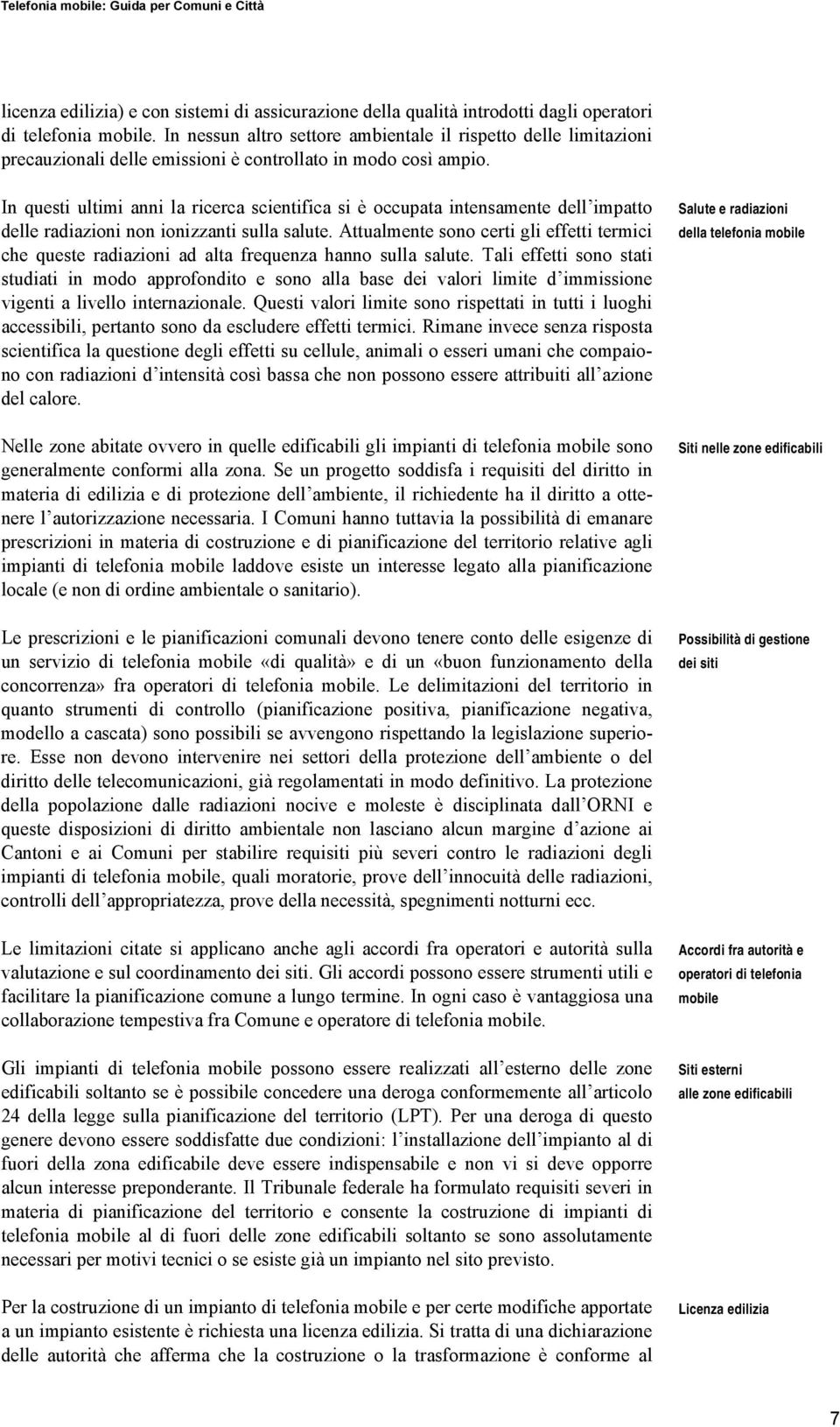 In questi ultimi anni la ricerca scientifica si è occupata intensamente dell impatto delle radiazioni non ionizzanti sulla salute.