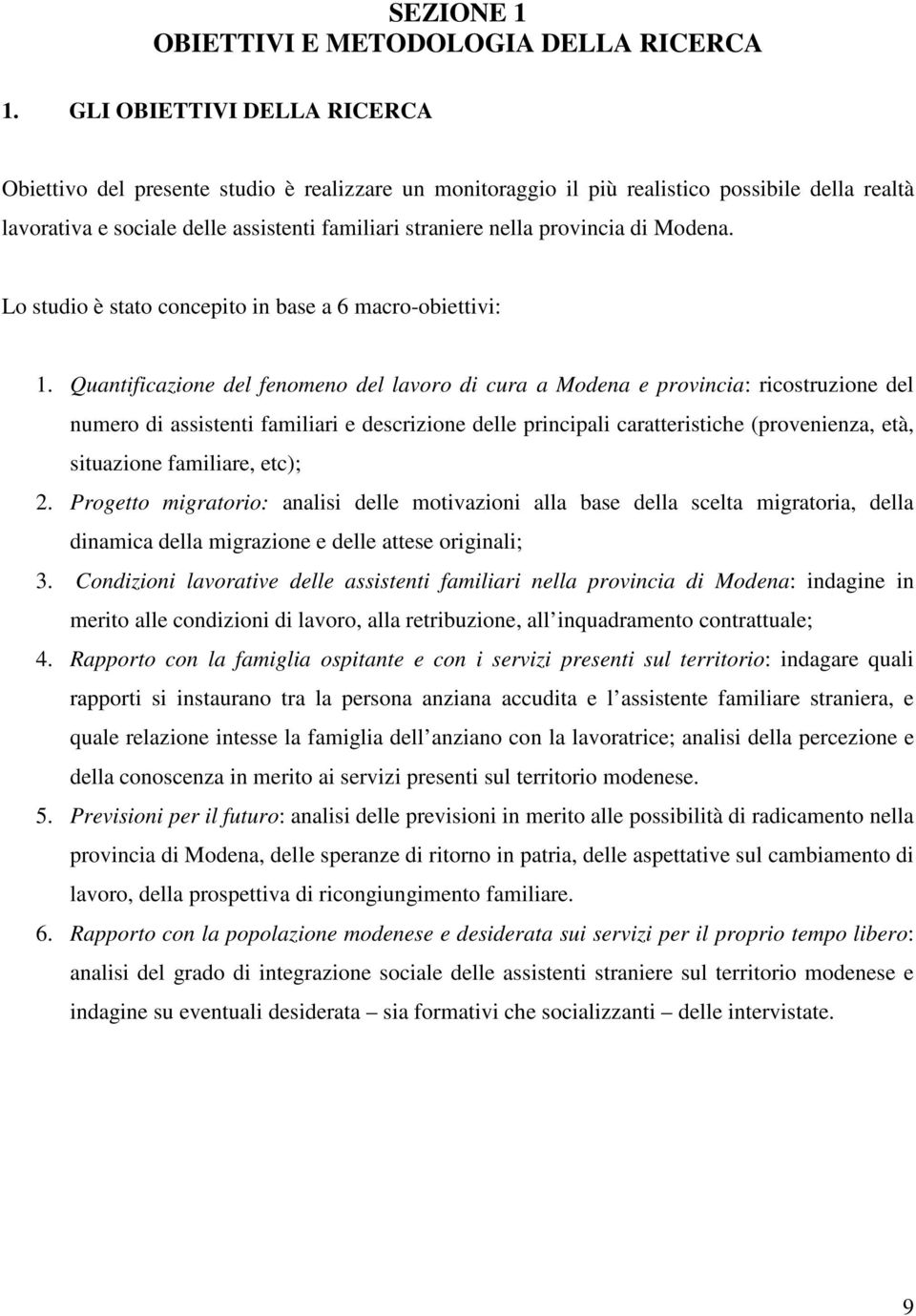 provincia di Modena. Lo studio è stato concepito in base a 6 macro-obiettivi: 1.
