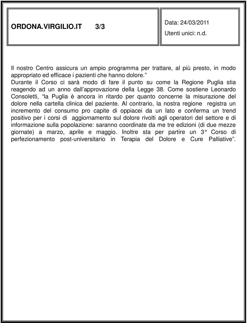 Come sostiene Leonardo Consoletti, la Puglia è ancora in ritardo per quanto concerne la misurazione del dolore nella cartella clinica del paziente.