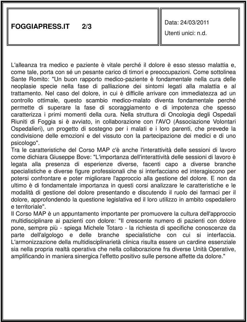 Nel caso del dolore, in cui è difficile arrivare con immediatezza ad un controllo ottimale, questo scambio medico-malato diventa fondamentale perché permette di superare la fase di scoraggiamento e