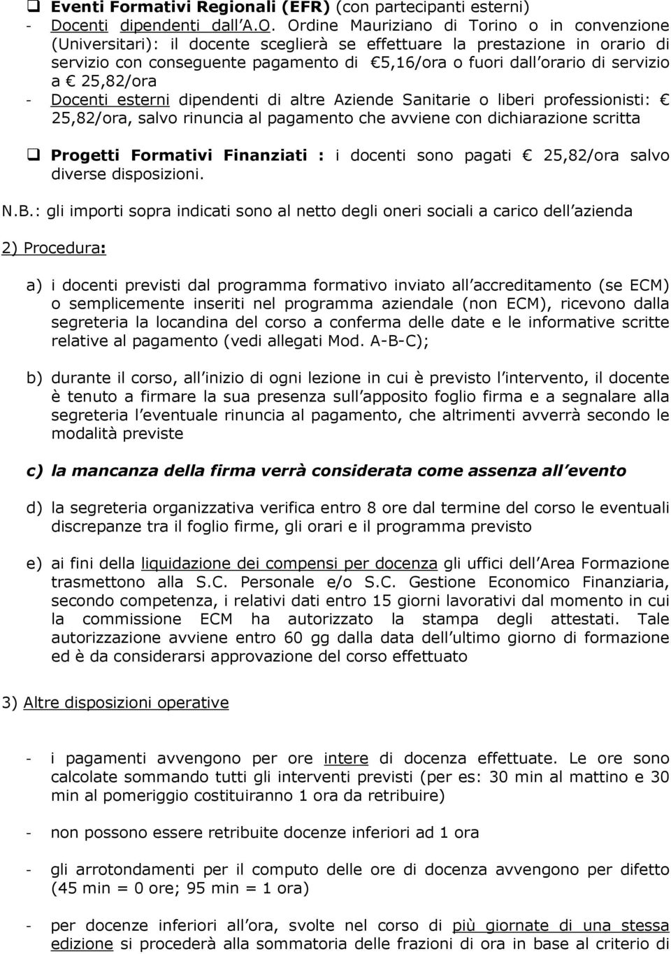 servizio a 25,82/ora - Docenti esterni dipendenti di altre Aziende Sanitarie o liberi professionisti: 25,82/ora, salvo rinuncia al pagamento che avviene con dichiarazione scritta Progetti Formativi