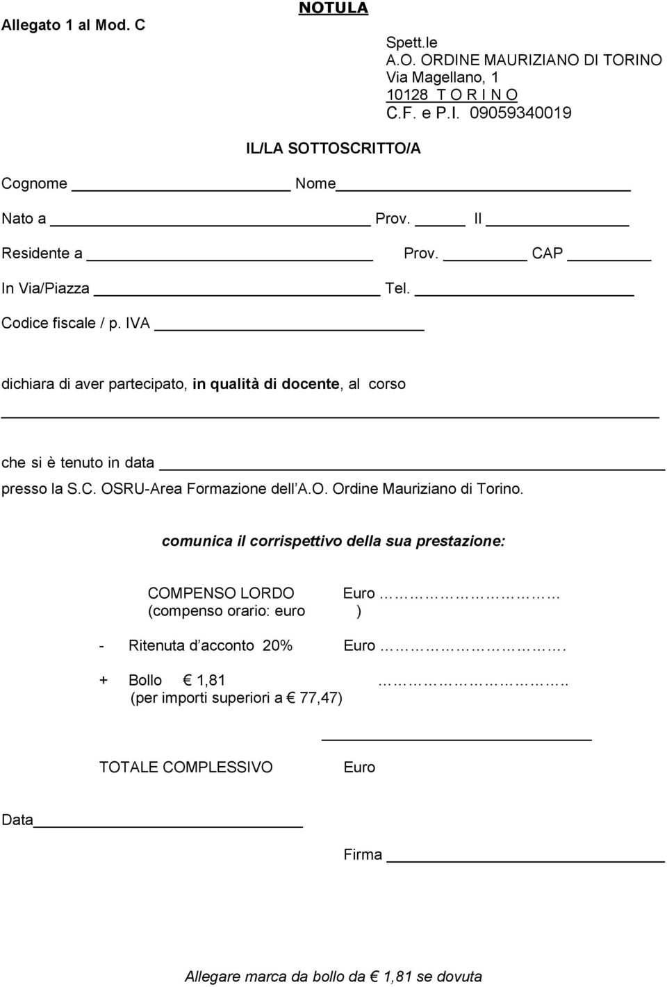 IVA dichiara di aver partecipato, in qualità di docente, al corso che si è tenuto in data presso la S.C. OSRU-Area Formazione dell A.O. Ordine Mauriziano di Torino.