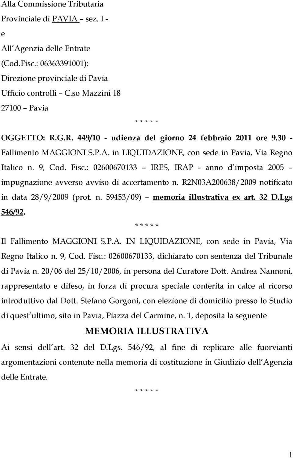 : 02600670133 IRES, IRAP - anno d imposta 2005 impugnazione avverso avviso di accertamento n. R2N03A200638/2009 notificato in data 28/9/2009 (prot. n. 59453/09) memoria illustrativa ex art. 32 D.