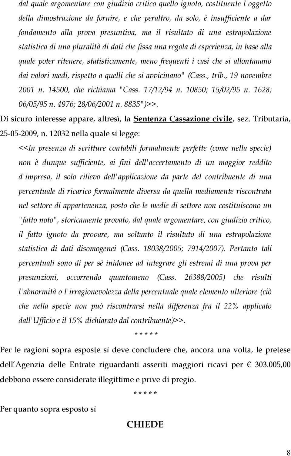 dai valori medi, rispetto a quelli che si avvicinano" (Cass., trib., 19 novembre 2001 n. 14500, che richiama "Cass. 17/12/94 n. 10850; 15/02/95 n. 1628; 06/05/95 n. 4976; 28/06/2001 n. 8835")>>.