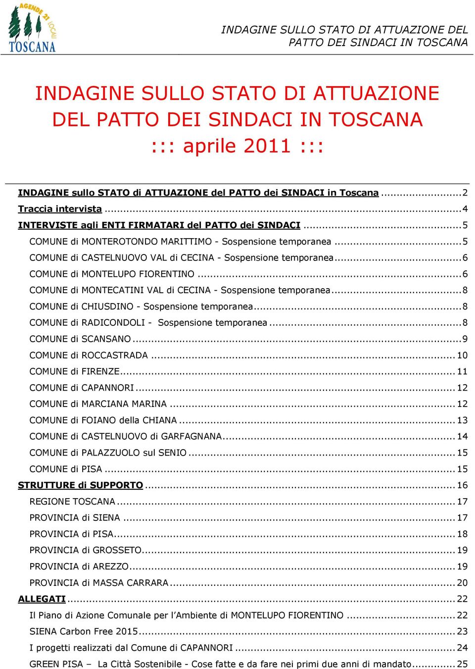 ..6 COMUNE di MONTELUPO FIORENTINO...6 COMUNE di MONTECATINI VAL di CECINA - Sospensione temporanea...8 COMUNE di CHIUSDINO - Sospensione temporanea...8 COMUNE di RADICONDOLI - Sospensione temporanea.