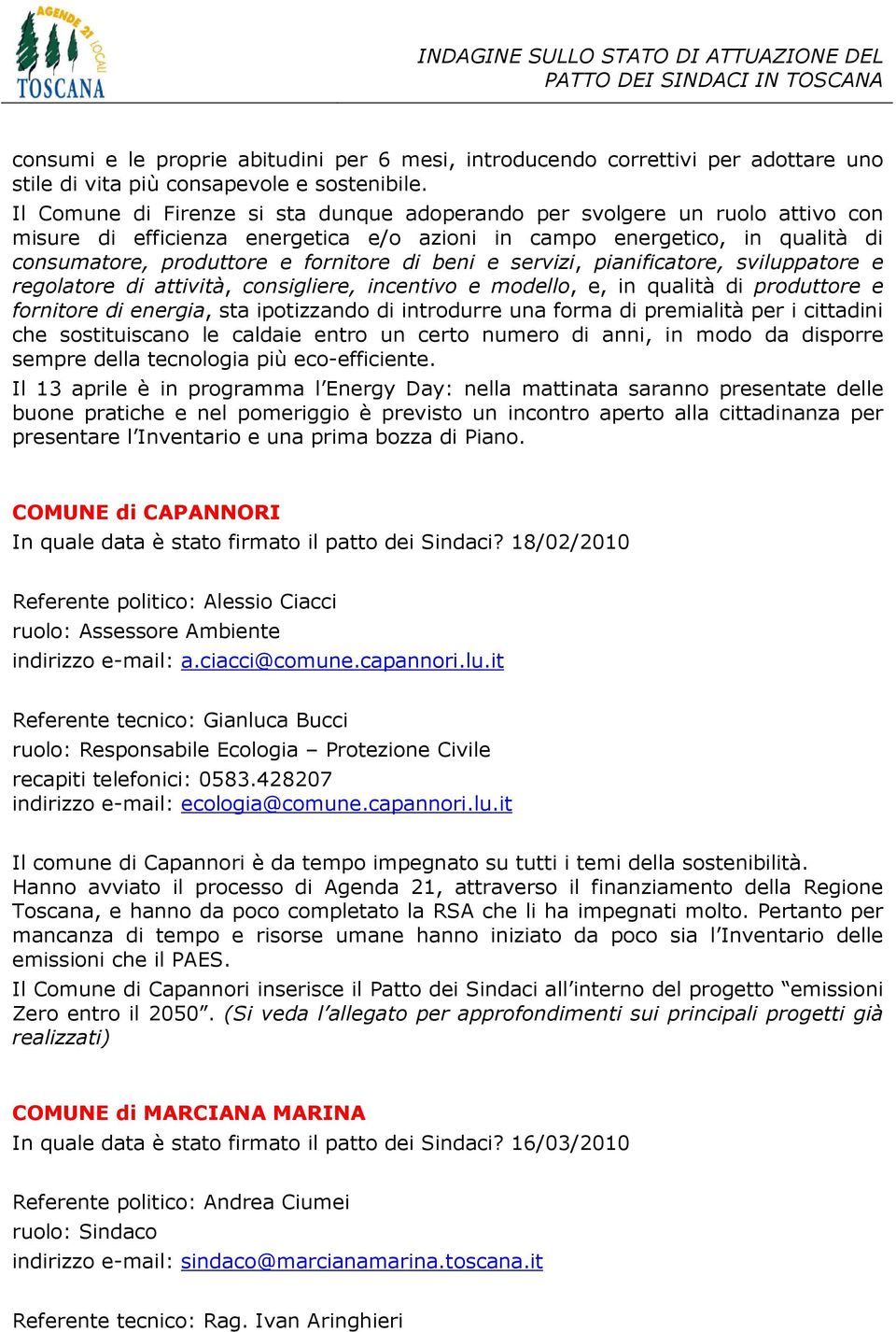 beni e servizi, pianificatore, sviluppatore e regolatore di attività, consigliere, incentivo e modello, e, in qualità di produttore e fornitore di energia, sta ipotizzando di introdurre una forma di