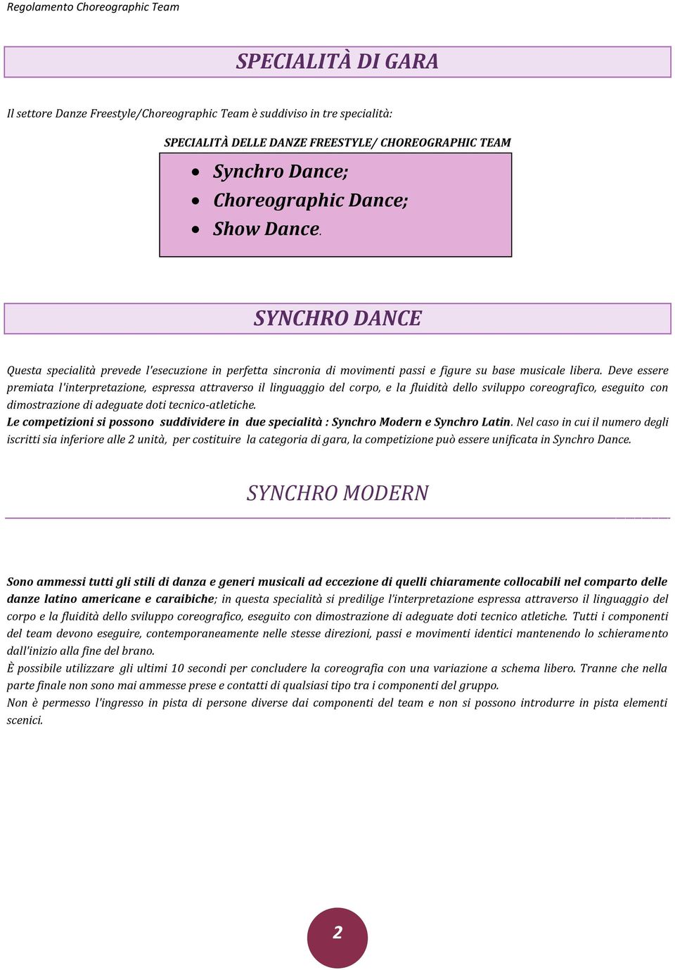 Deve essere premiata l'interpretazione, espressa attraverso il linguaggio del corpo, e la fluidità dello sviluppo coreografico, eseguito con dimostrazione di adeguate doti tecnico-atletiche.