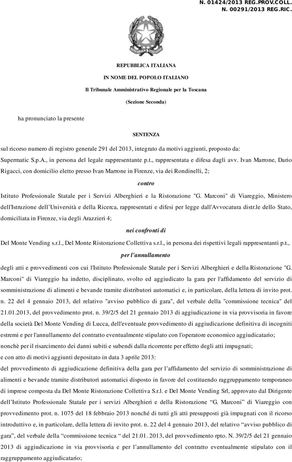 del 2013, integrato da motivi aggiunti, proposto da: Supermatic S.p.A., in persona del legale rappresentante p.t., rappresentata e difesa dagli avv.