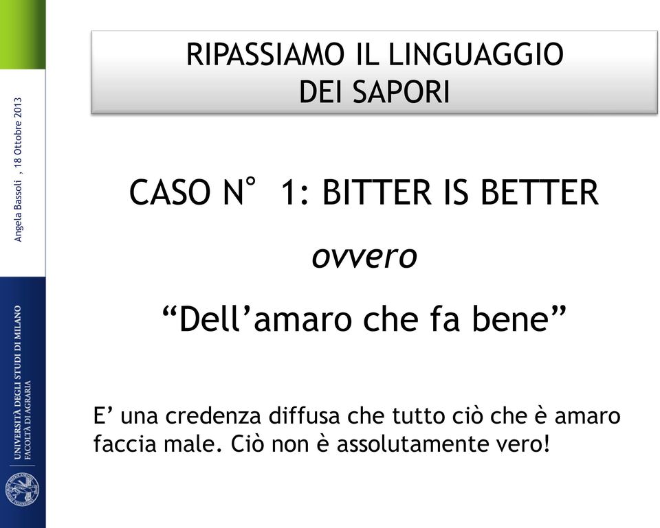 bene E una credenza diffusa che tutto ciò che