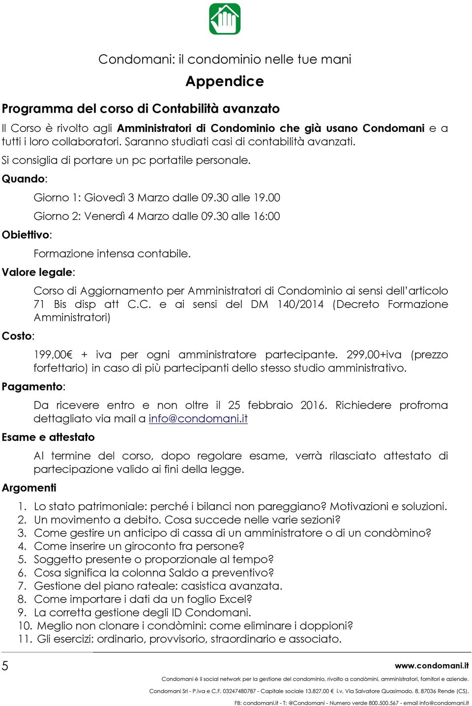 00 Giorno 2: Venerdì 4 Marzo dalle 09.30 alle 16:00 Formazione intensa contabile.