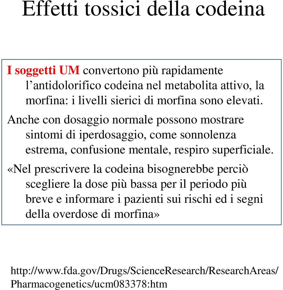 Anche con dosaggio normale possono mostrare sintomi di iperdosaggio, come sonnolenza estrema, confusione mentale, respiro superficiale.