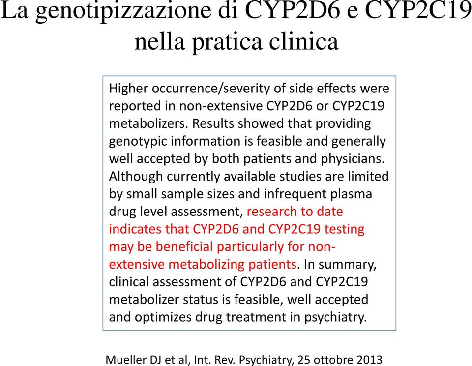 Although currently available studies are limited by small sample sizes and infrequent plasma drug level assessment, research to date indicates that CYP2D6 and CYP2C19 testing may be