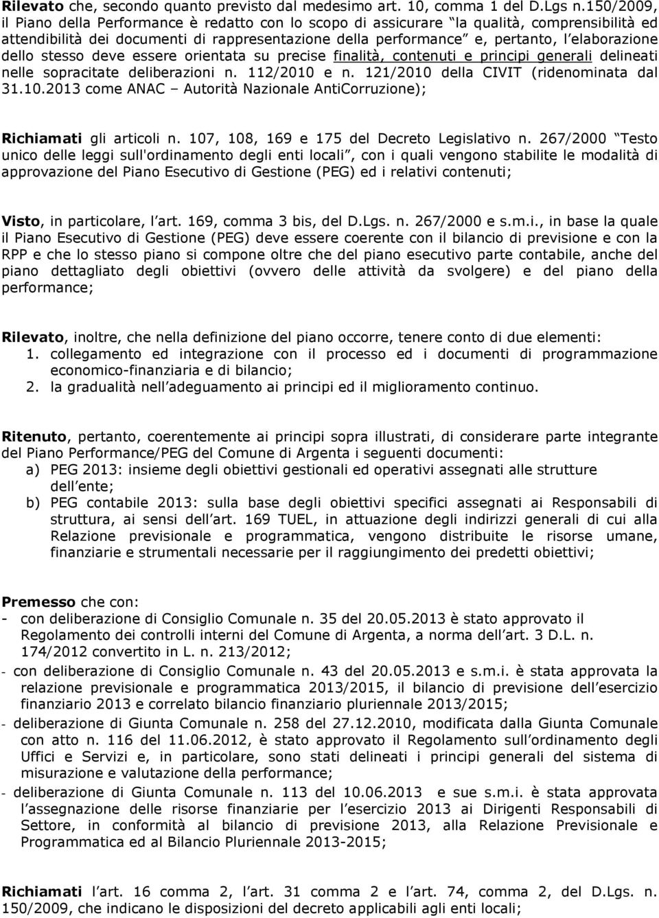 dello stesso deve essere orientata su precise finalità, contenuti e principi generali delineati nelle sopracitate deliberazioni n. 112/2010 