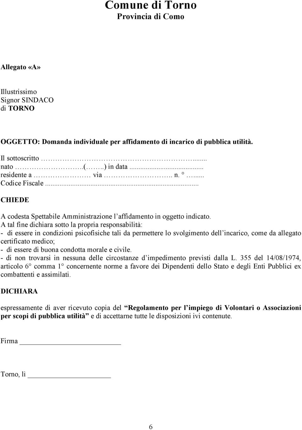 A tal fine dichiara sotto la propria responsabilità: - di essere in condizioni psicofisiche tali da permettere lo svolgimento dell incarico, come da allegato certificato medico; - di essere di buona