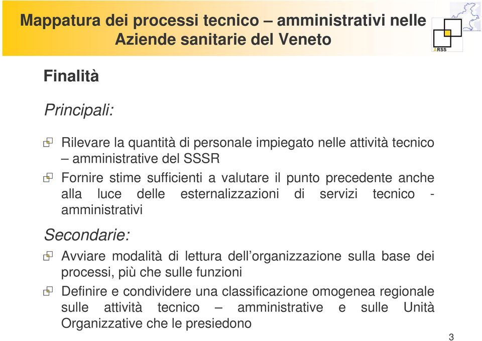 Secondarie: Avviare modalità di lettura dell organizzazione sulla base dei processi, più che sulle funzioni Definire e