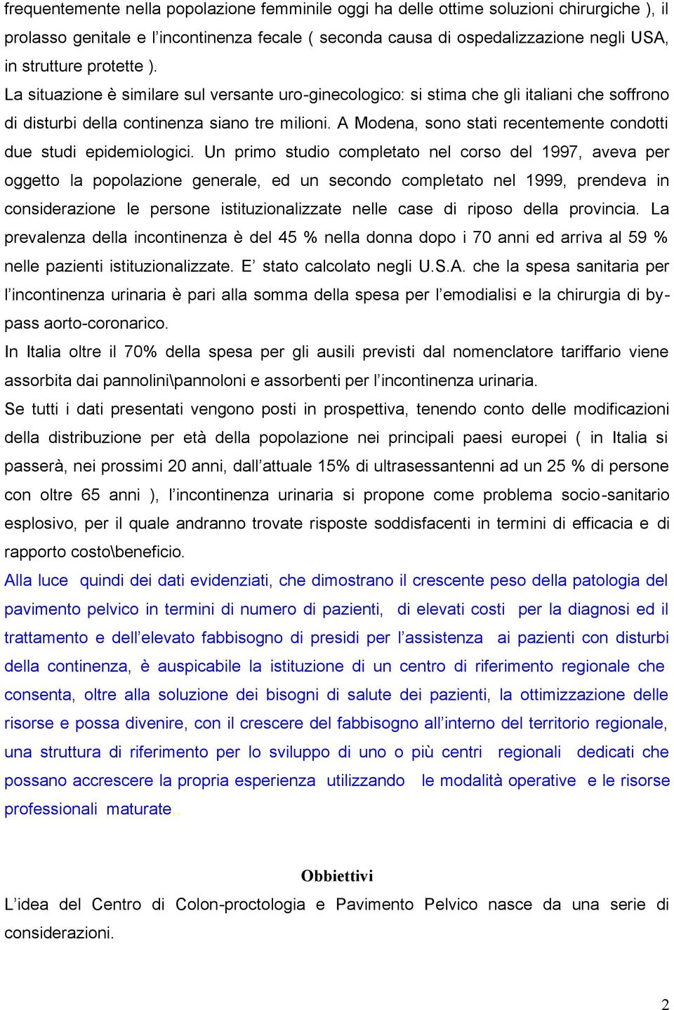 A Modena, sono stati recentemente condotti due studi epidemiologici.