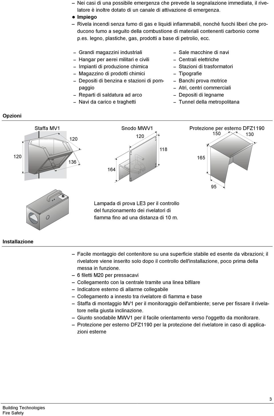 legno, plastiche, gas, prodotti a base di petrolio, ecc.